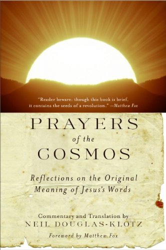 Neil Douglas-Klotz/Prayers of the Cosmos@ Reflections on the Original Meaning of Jesus's Wo