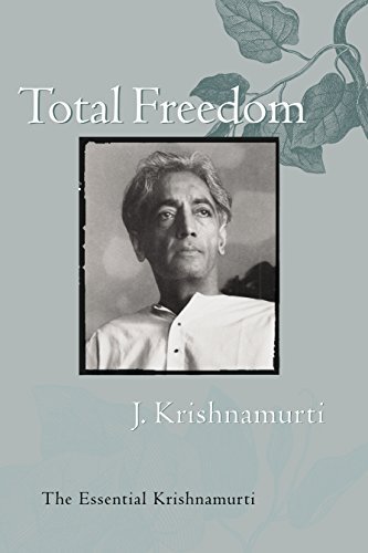 Jiddu Krishnamurti/Total Freedom@ The Essential Krishnamurti