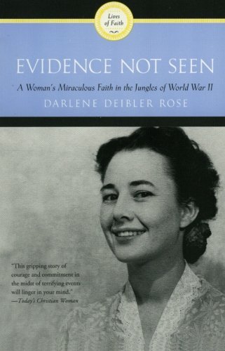 Darlene Deibler Rose/Evidence Not Seen@ A Woman's Miraculous Faith in the Jungles of Worl
