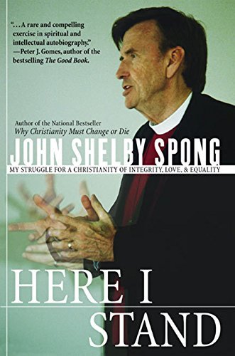 John Shelby Spong/Here I Stand@ My Struggle for a Christianity of Integrity, Love