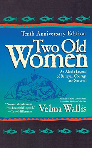 Velma Wallis/Two Old Women@ An Alaska Legend of Betrayal, Courage and Surviva