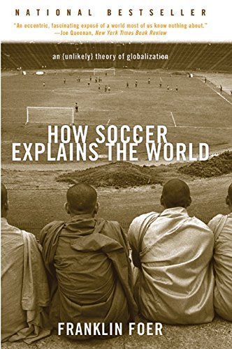 Franklin Foer/How Soccer Explains The World@An Unlikely Theory Of Globalization