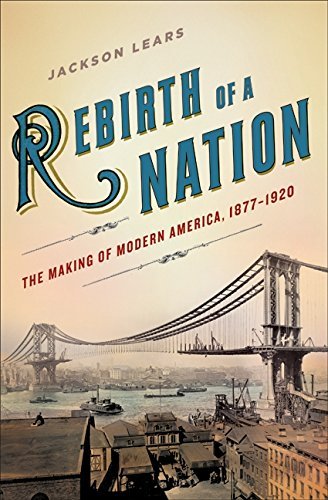 Jackson Lears/Rebirth Of A Nation@The Making Of Modern America,1877-1920