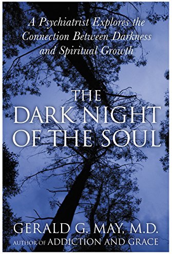 Gerald G. May/The Dark Night of the Soul@ A Psychiatrist Explores the Connection Between Da