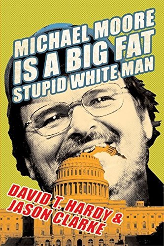 David T. Hardy/Michael Moore Is A Big Fat Stupid White Man