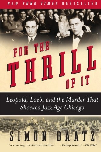 Simon Baatz/For the Thrill of It@ Leopold, Loeb, and the Murder That Shocked Jazz A