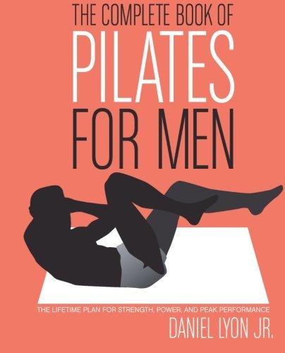 Daniel Lyon/The Complete Book of Pilates for Men@ The Lifetime Plan for Strength, Power & Peak Perf