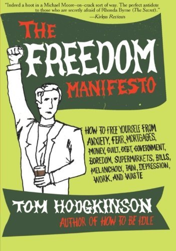 Tom Hodgkinson/The Freedom Manifesto@ How to Free Yourself from Anxiety, Fear, Mortgage