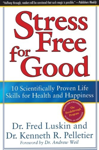 Frederic Luskin/Stress Free for Good@ 10 Scientifically Proven Life Skills for Health a