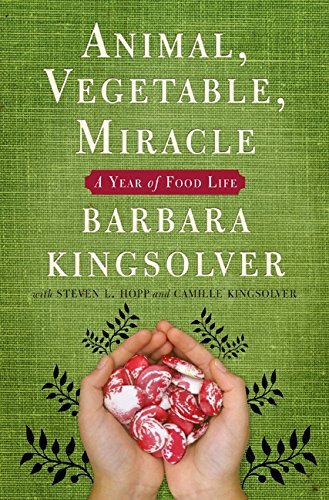 Barbara Kingsolver/Animal, Vegetable, Miracle@ A Year of Food Life