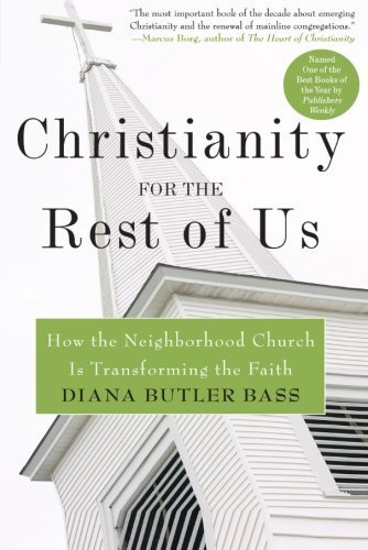 Diana Butler Bass/Christianity for the Rest of Us@ How the Neighborhood Church Is Transforming the F