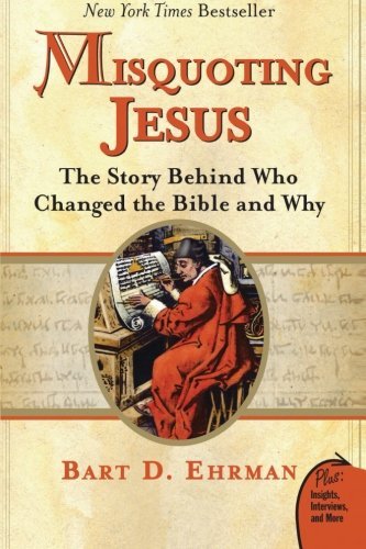 Bart D. Ehrman/Misquoting Jesus@ The Story Behind Who Changed the Bible and Why