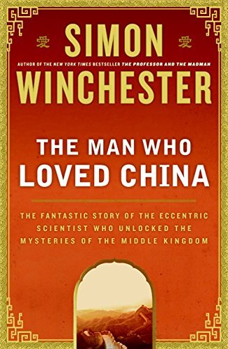 Simon Winchester/The Man Who Loved China@ The Fantastic Story of the Eccentric Scientist Wh