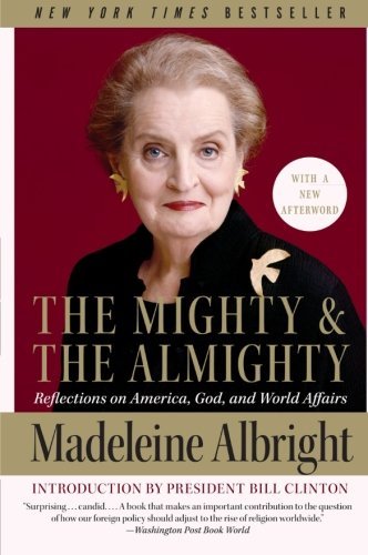 Madeleine K. Albright/Mighty And The Almighty,The@Reflections On America,God,And World Affairs