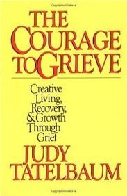 Judy Tatelbaum The Courage To Grieve The Classic Guide To Creative Living Recovery A 