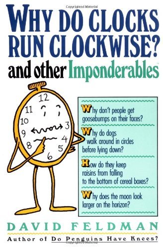 David Feldman/Why Do Clocks Run Clockwise?@And Other Imponderables