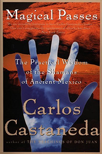 Carlos Castaneda/Magical Passes@ The Practical Wisdom of the Shamans of Ancient Me