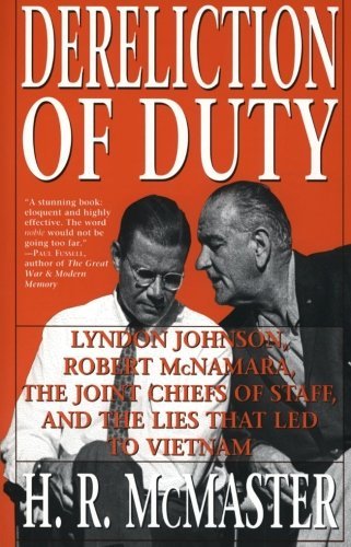 H. R. McMaster/Dereliction of Duty@ Johnson, McNamara, the Joint Chiefs of Staff, and