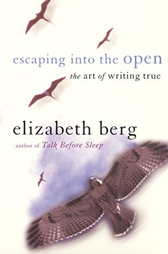 Elizabeth Berg/Escaping Into The Open@The Art Of Writing True
