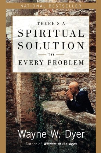 Wayne W. Dyer/There's a Spiritual Solution to Every Problem