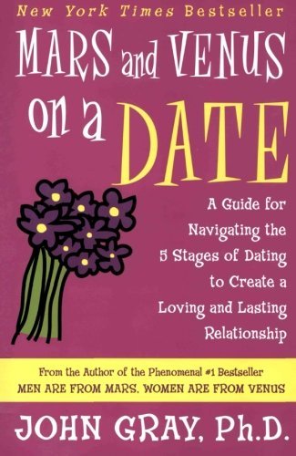 John Gray/Mars and Venus on a Date@ A Guide for Navigating the 5 Stages of Dating to