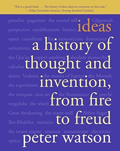Peter Watson/Ideas@ A History of Thought and Invention, from Fire to