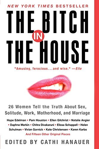 Cathi Hanauer/The Bitch in the House@ 26 Women Tell the Truth about Sex, Solitude, Work