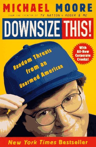 Michael Moore/Downsize This!@ Random Threats from an Unarmed American