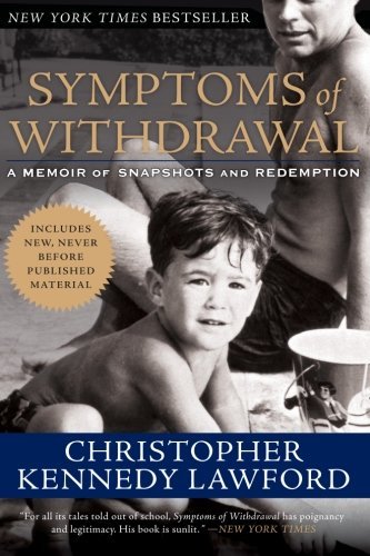 Christopher Kennedy Lawford/Symptoms of Withdrawal@ A Memoir of Snapshots and Redemption