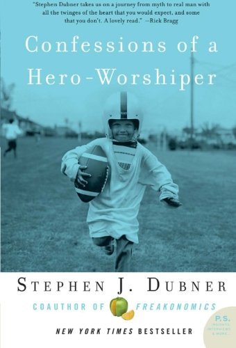 Stephen J. Dubner/Confessions of a Hero-Worshiper