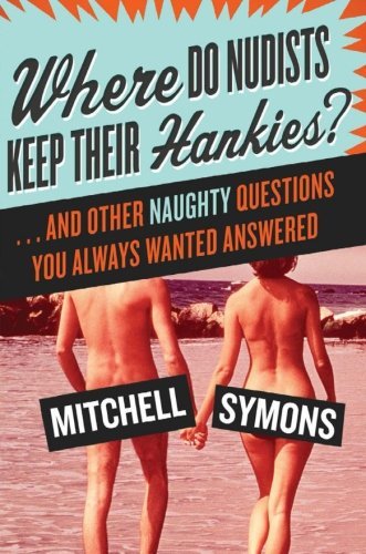Mitchell Symons/Where Do Nudists Keep Their Hankies?@And Other Naughty Questions You Always Wanted Ans