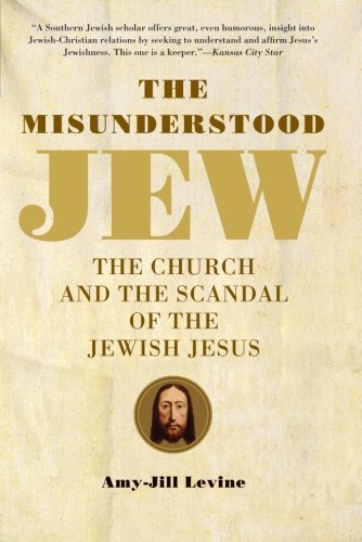 Amy-Jill Levine/The Misunderstood Jew@ The Church and the Scandal of the Jewish Jesus