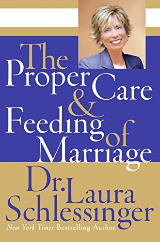 Laura C. Schlessinger/The Proper Care and Feeding of Marriage
