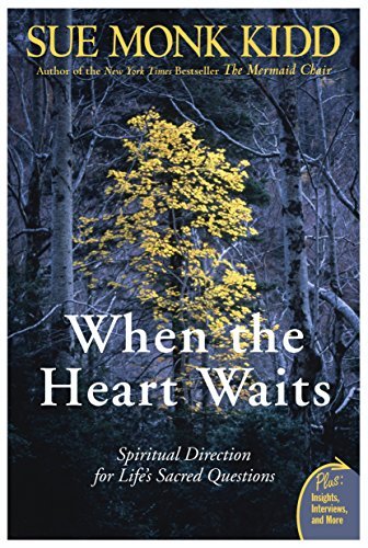 Sue Monk Kidd/When the Heart Waits@ Spiritual Direction for Life's Sacred Questions