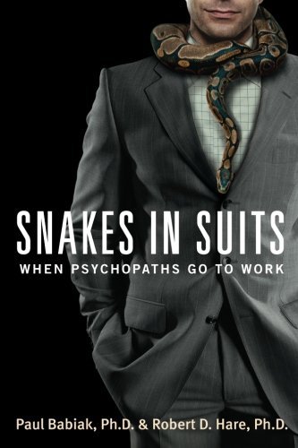 Paul Babiak Snakes In Suits When Psychopaths Go To Work 