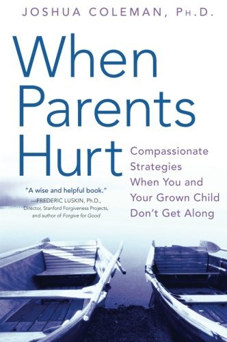Joshua Coleman When Parents Hurt Compassionate Strategies When You And Your Grown 