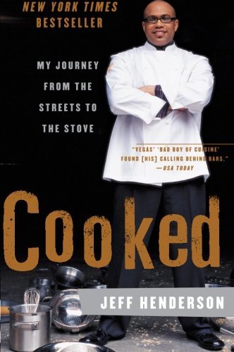 Jeff Henderson/Cooked@ My Journey from the Streets to the Stove