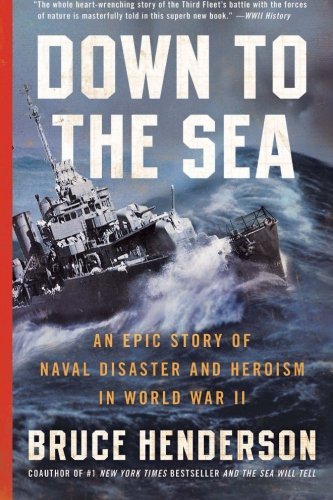 Bruce Henderson/Down to the Sea@ An Epic Story of Naval Disaster and Heroism in Wo