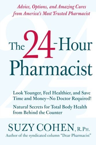 Suzy Cohen/The 24-Hour Pharmacist@ Advice, Options, and Amazing Cures from America's