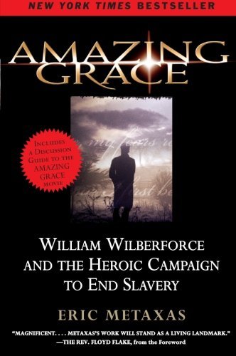Eric Metaxas/Amazing Grace@ William Wilberforce and the Heroic Campaign to En