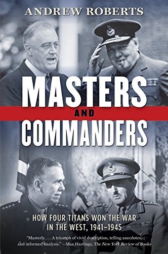 Andrew Roberts/Masters and Commanders@ How Four Titans Won the War in the West, 1941-194