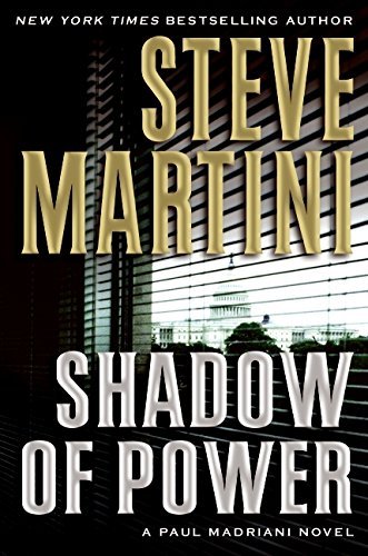 STEVE MARTINI/SHADOW OF POWER: A PAUL MADRIANI NOVEL