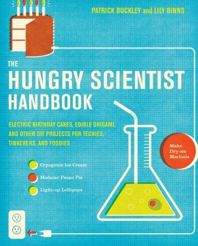 Patrick Buckley/The Hungry Scientist Handbook@ Electric Birthday Cakes, Edible Origami, and Othe