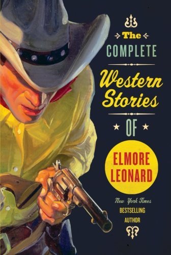 Elmore Leonard/The Complete Western Stories of Elmore Leonard@Reprint