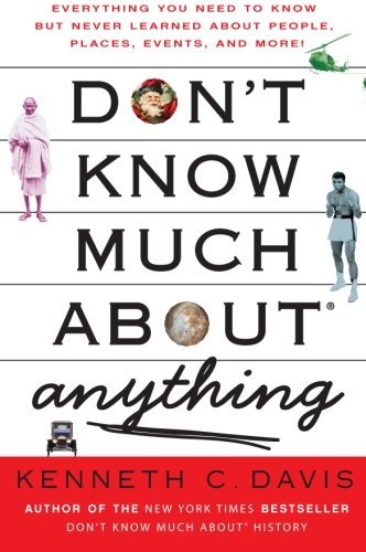 Kenneth C. Davis/Don't Know Much about Anything@ Everything You Need to Know But Never Learned abo