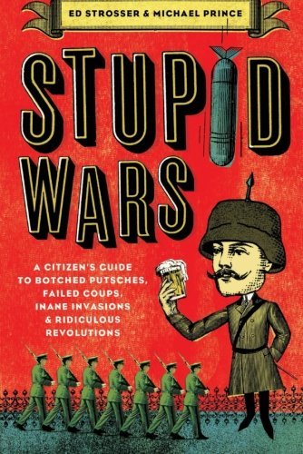 Ed Strosser/Stupid Wars@ A Citizen's Guide to Botched Putsches, Failed Cou
