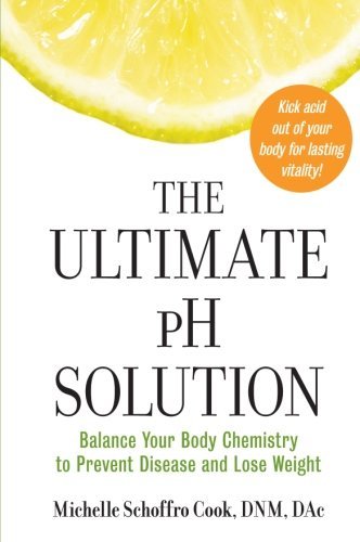 Michelle Schoffro Cook/The Ultimate PH Solution@ Balance Your Body Chemistry to Prevent Disease an