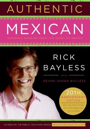 Rick Bayless Authentic Mexican 20th Anniversary Ed Regional Cooking From The Heart Of Mexico 
