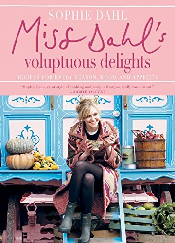 Sophie Dahl Miss Dahl's Voluptuous Delights Recipes For Every Season Mood And Appetite 