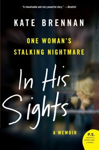 Kate Brennan/In His Sights@ One Woman's Stalking Nightmare